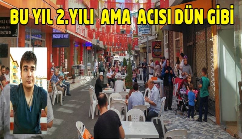 BU YIL İKİNCİ YILI  AMA  ACISI DÜN GİBİ 