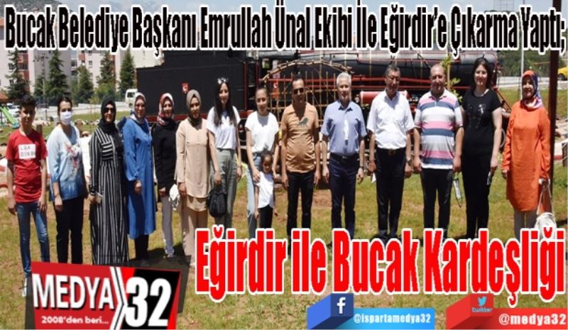 Bucak Belediye Başkanı Emrullah Ünal Ekibi İle Eğirdir’e Çıkarma Yaptı;
Eğirdir ile 
Bucak 
Kardeşliği 
