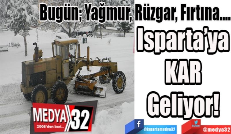 Bugün; Yağmur, Rüzgar, Fırtına….
Isparta’ya 
KAR 
Geliyor! 
