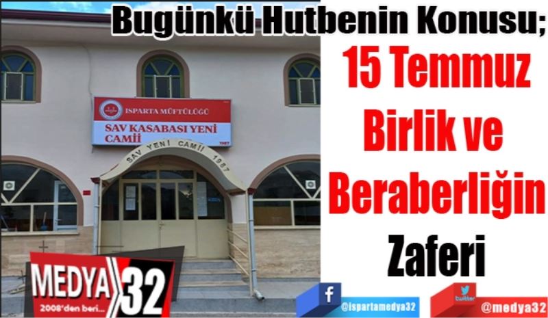 Bugünkü Hutbenin Konusu;
15 Temmuz
Birlik ve Beraberliğin
Zaferi
