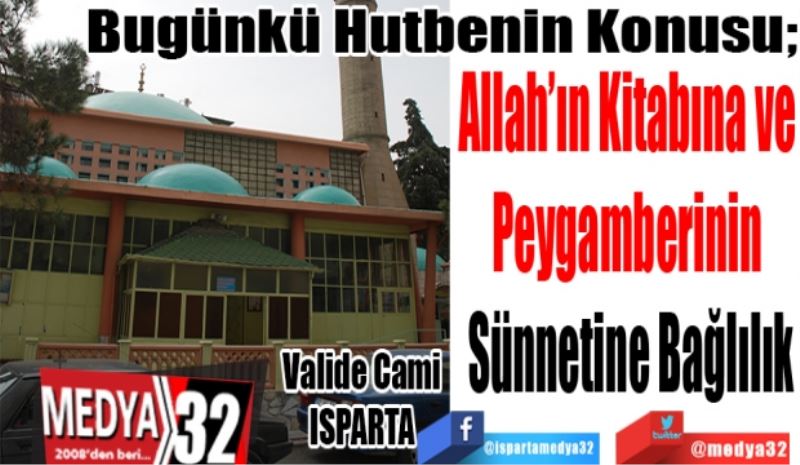 Bugünkü Hutbenin Konusu;
Allah’ın Kitabına ve 
Peygamberinin 
Sünnetine Bağlılık
