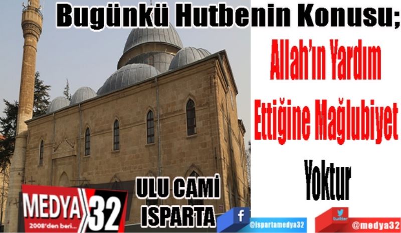 Bugünkü Hutbenin Konusu;
Allah’ın Yardım 
Ettiğine Mağlubiyet 
Yoktur
