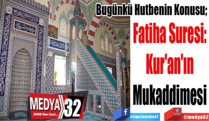 Bugünkü Hutbenin Konusu; 
Fatiha Suresi: 
Kur