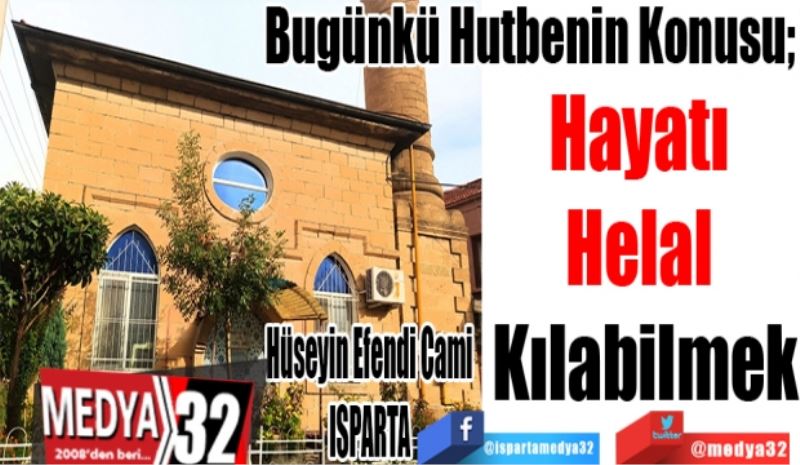 Bugünkü Hutbenin Konusu;
Hayatı 
Helal 
Kılabilmek
