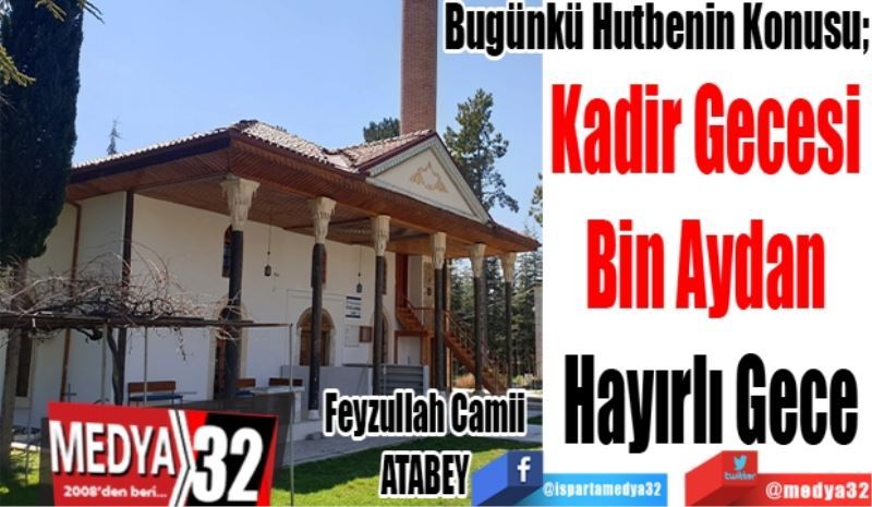 Bugünkü Hutbenin Konusu;
Kadir Gecesi 
Bin Aydan 
Hayırlı Gece
