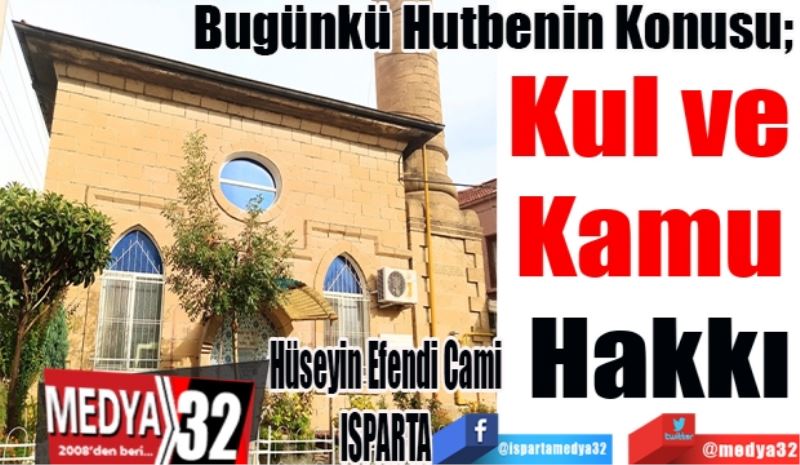 Bugünkü Hutbenin Konusu; 
Kul ve 
Kamu 
Hakkı
