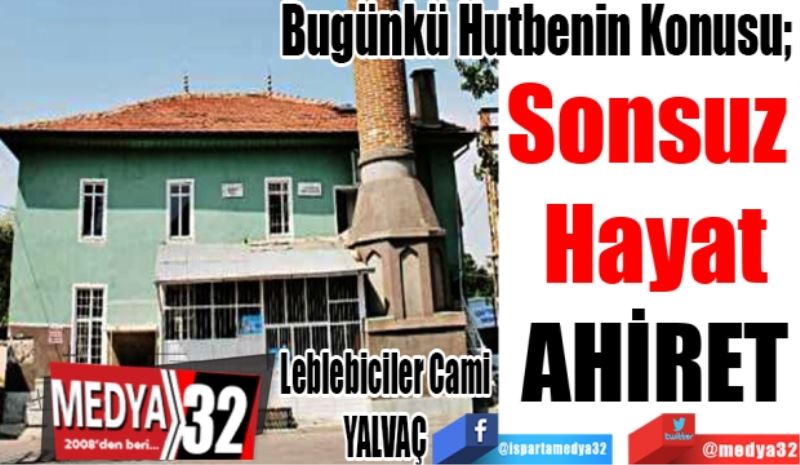 Bugünkü Hutbenin Konusu;
Sonsuz 
Hayat
AHİRET
