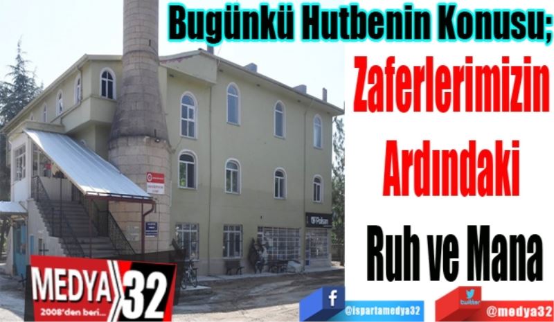 Bugünkü Hutbenin Konusu;
Zaferlerimizin 
Ardındaki 
Ruh ve Mana
