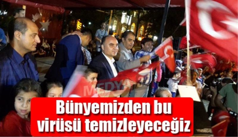 Bünyemizden bu virüsü temizleyeceğiz 