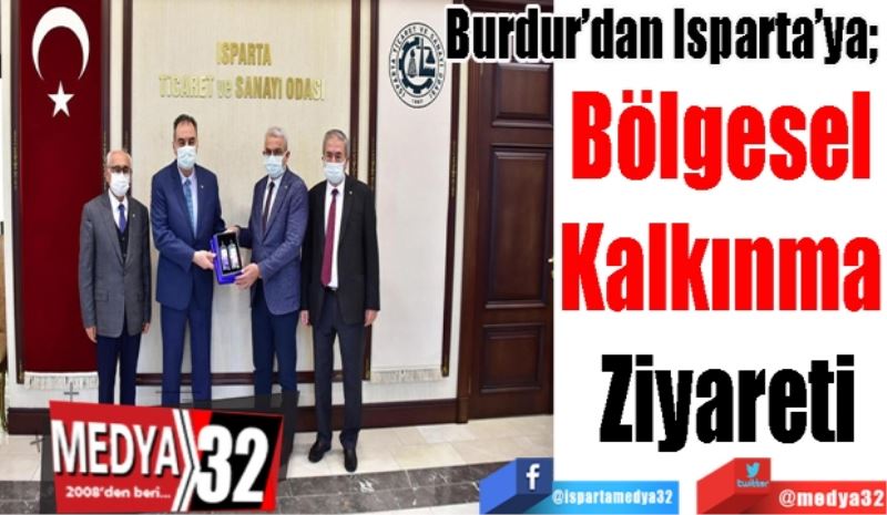 Burdur’dan Isparta’ya; 
Bölgesel 
Kalkınma 
Ziyareti
