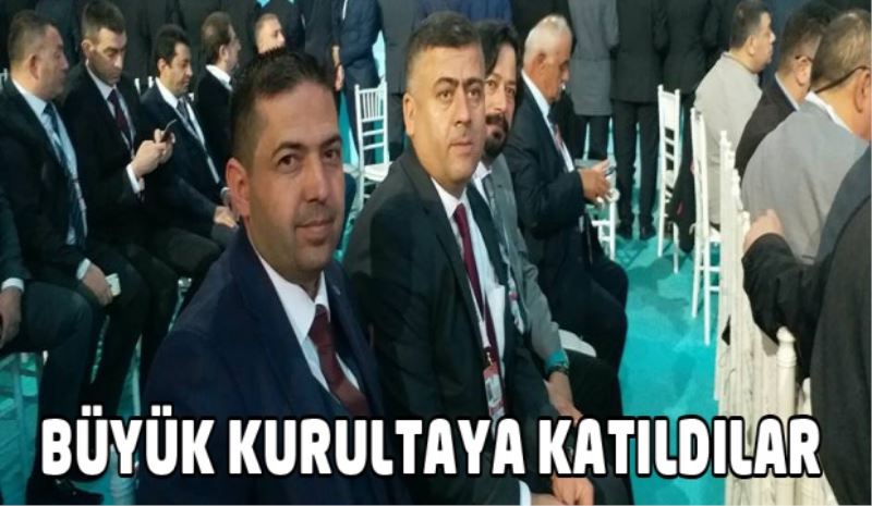 Büyük Kurultaya katıldılar