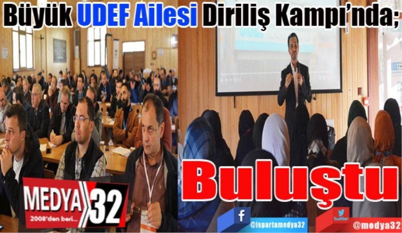 Büyük UDEF Ailesi Diriliş Kampı’nda;  
Buluştu
