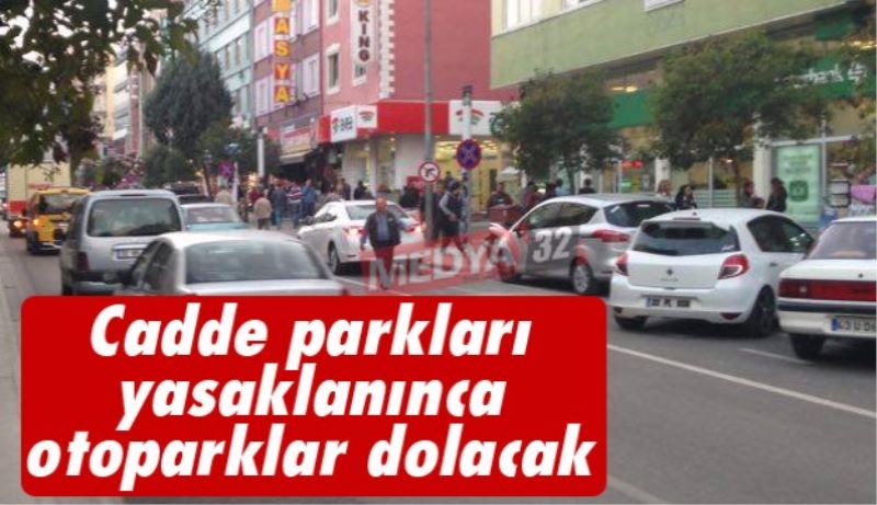 Cadde parkları yasaklanınca otoparklar dolacak 