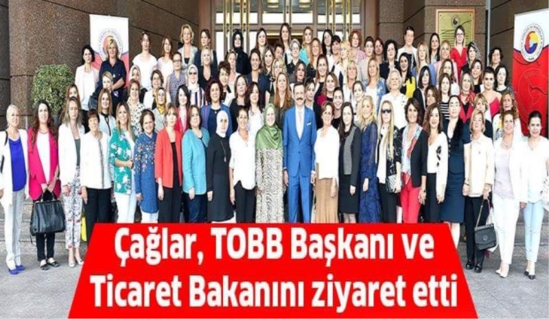 Çağlar, TOBB Başkanı ve Ticaret Bakanını ziyaret etti