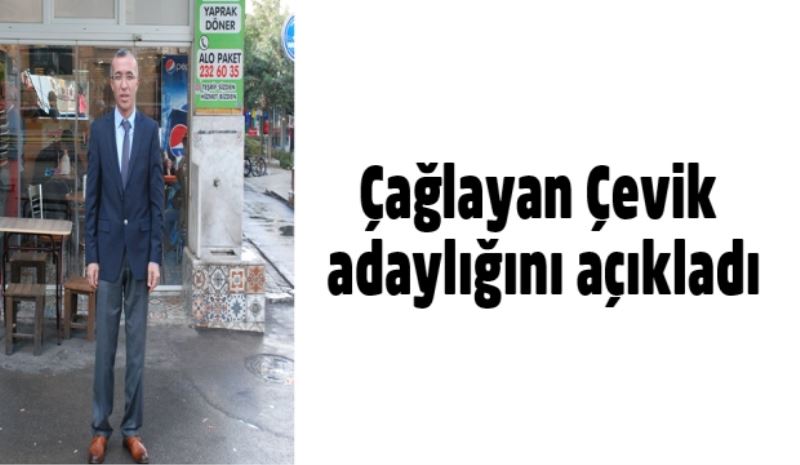 Çağlayan Çevik adaylığını açıkladı