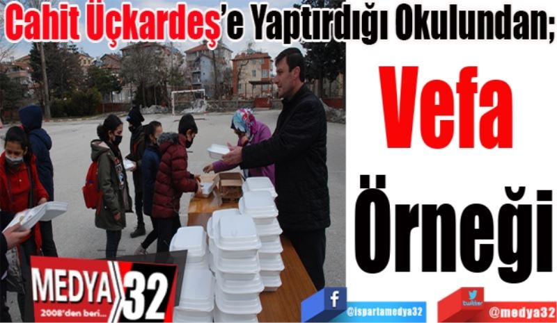 Cahit Üçkardeş’e Yaptırdığı Okulundan; 
Vefa 
Örneği 
