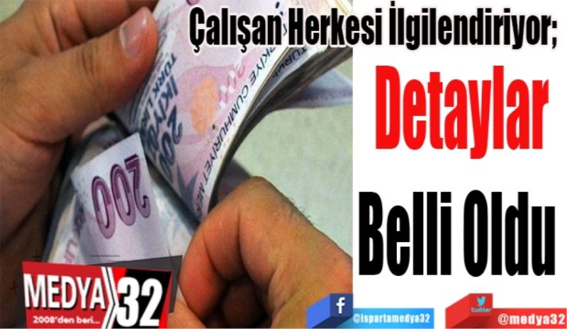 Çalışan Herkesi İlgilendiriyor; 
Detaylar
Belli Oldu 
