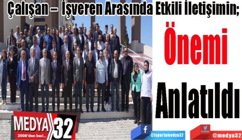 Çalışan –  İşveren Arasında Etkili İletişimin; 
Önemi 
Anlatıldı
