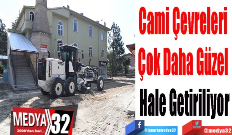 Cami Çevreleri 
Çok Daha Güzel 
Hale Getiriliyor 
