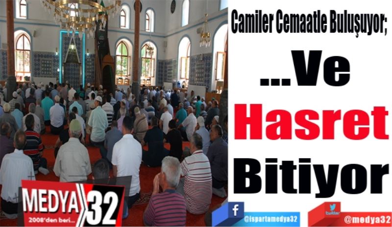 Camiler Cemaatle Buluşuyor; 
…Ve 
Hasret
Bitiyor
