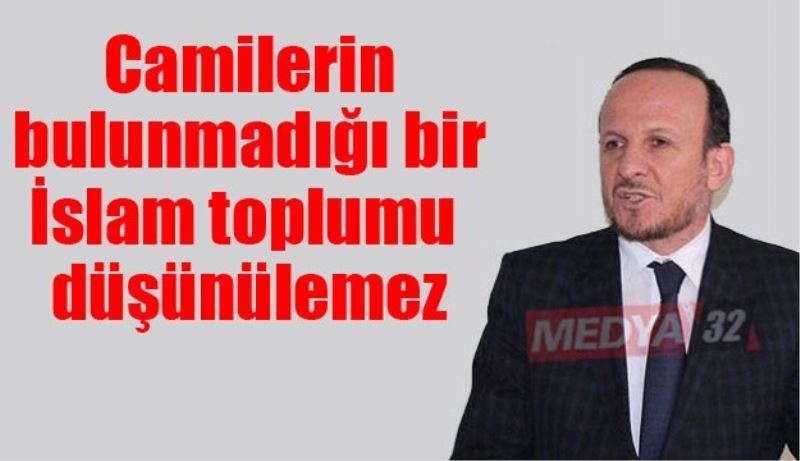 Camilerin bulunmadığı bir İslam toplumu düşünülemez