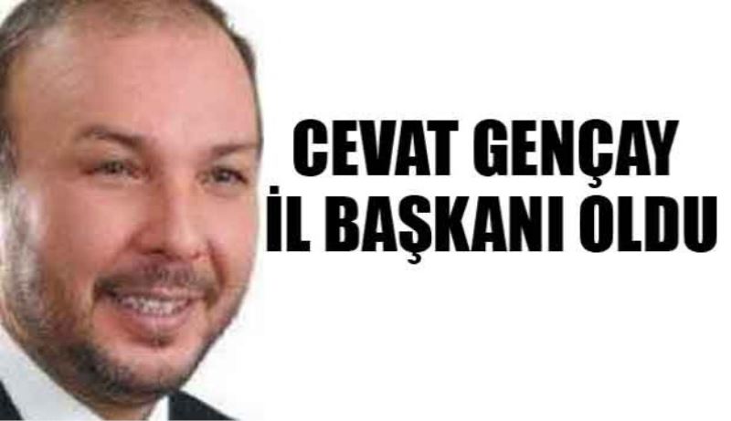 Cevat Gençay il başkanı oldu