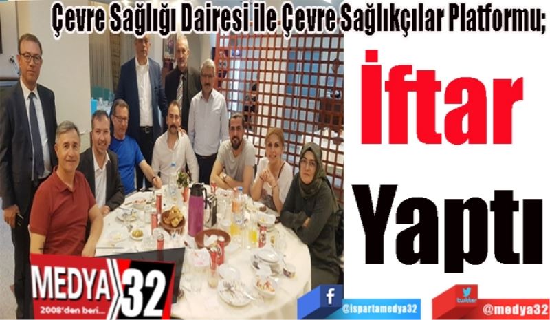 Çevre Sağlığı Dairesi ile Çevre Sağlıkçılar Platformu; 
İftar 
Yaptı 
