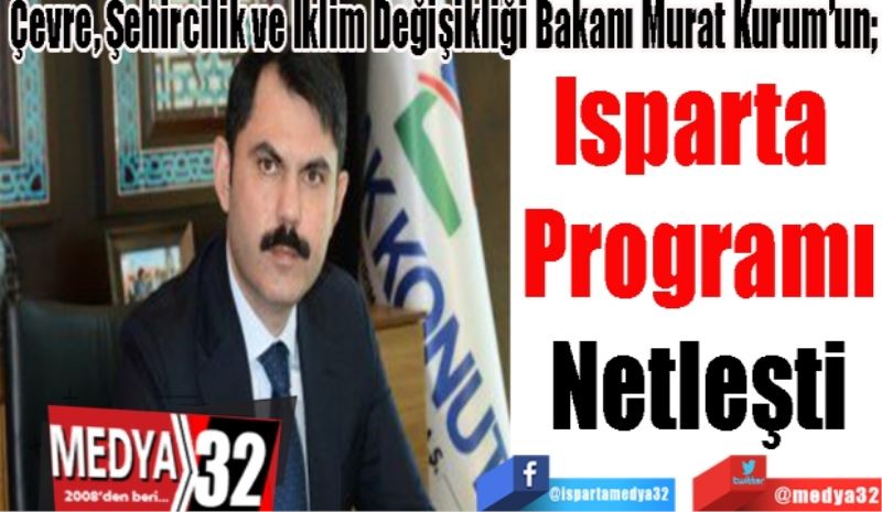 Çevre, Şehircilik ve İklim Değişikliği Bakanı Murat Kurum’un; 
Isparta 
Programı
Netleşti 
