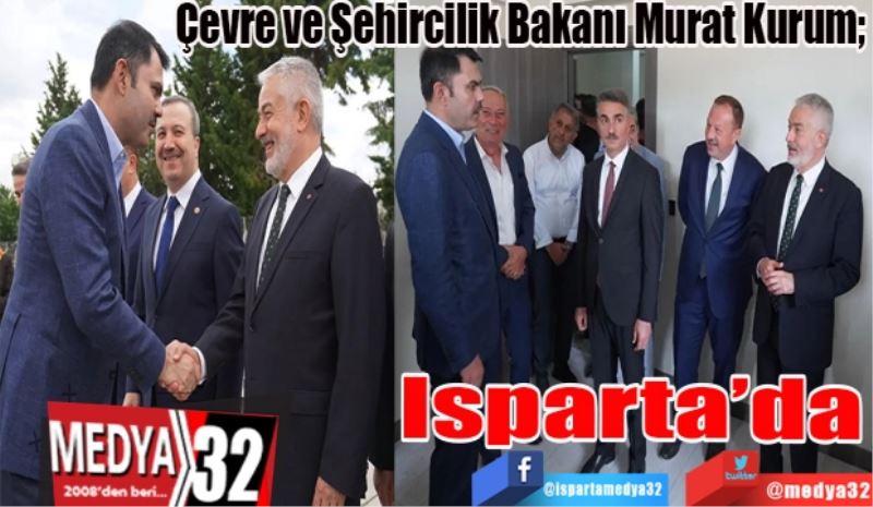 Çevre ve Şehircilik Bakanı Murat Kurum; 
Isparta’da
