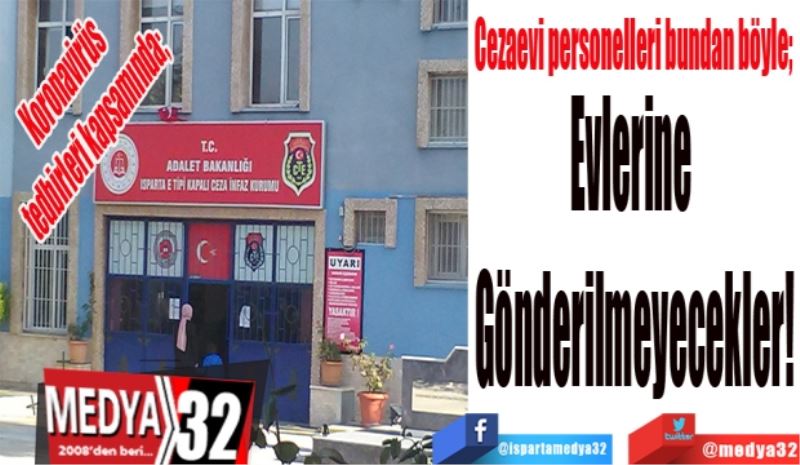 Cezaevi personelleri bundan böyle; 
Evlerine 
Gönderilmeyecekler!
