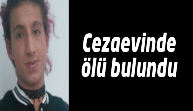 Cezaevinde ölü bulundu