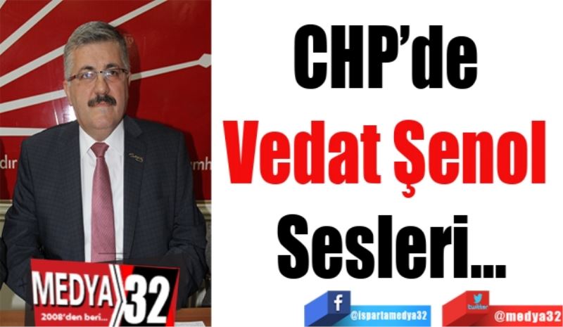 CHP’de 
Vedat Şenol 
Sesleri…
