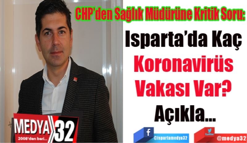 CHP’den Sağlık Müdürüne Kritik Soru: 
Isparta’da Kaç 
Koronavirüs 
Vakası Var? 
