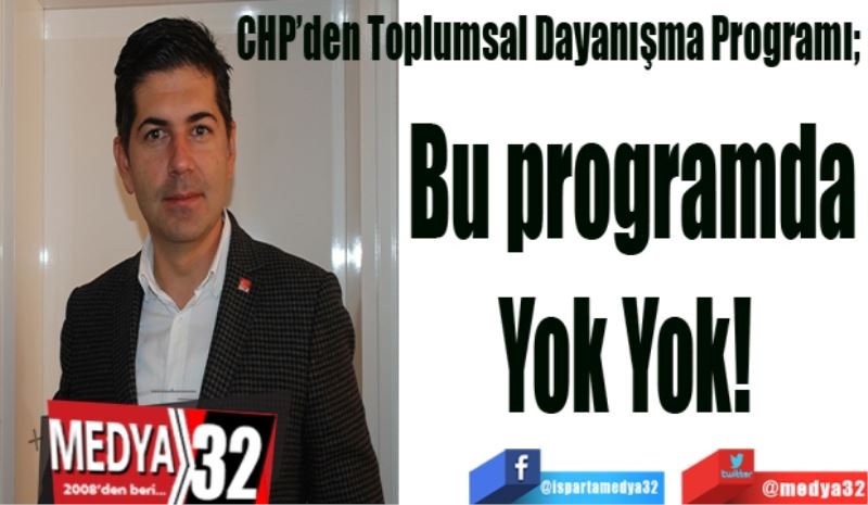 CHP’den Toplumsal Dayanışma Programı; 
Bu programda
Yok Yok! 
