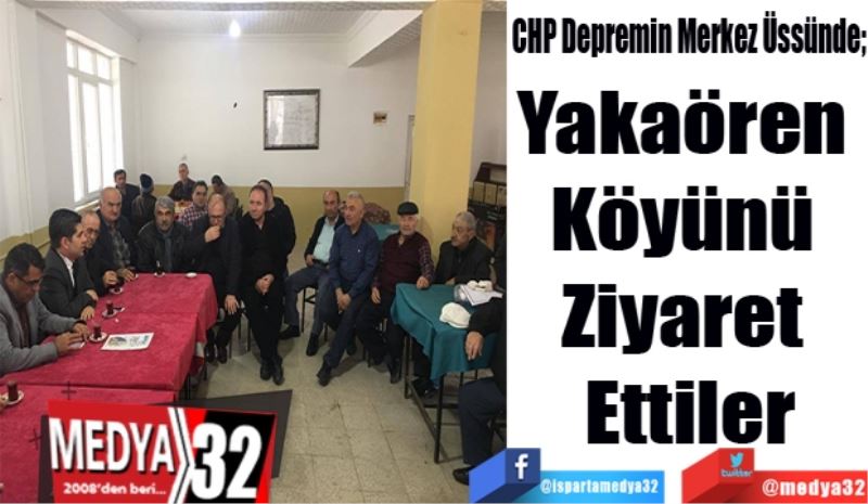 CHP Depremin Merkez Üssünde;
Yakaören 
Köyünü 
Ziyaret 
Ettiler
