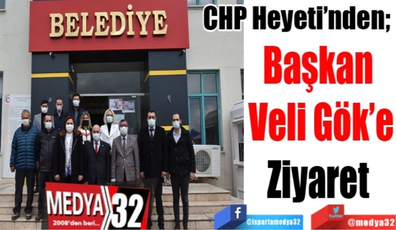 CHP Heyeti’nden; 
Başkan 
Veli Gök’e
Ziyaret 
