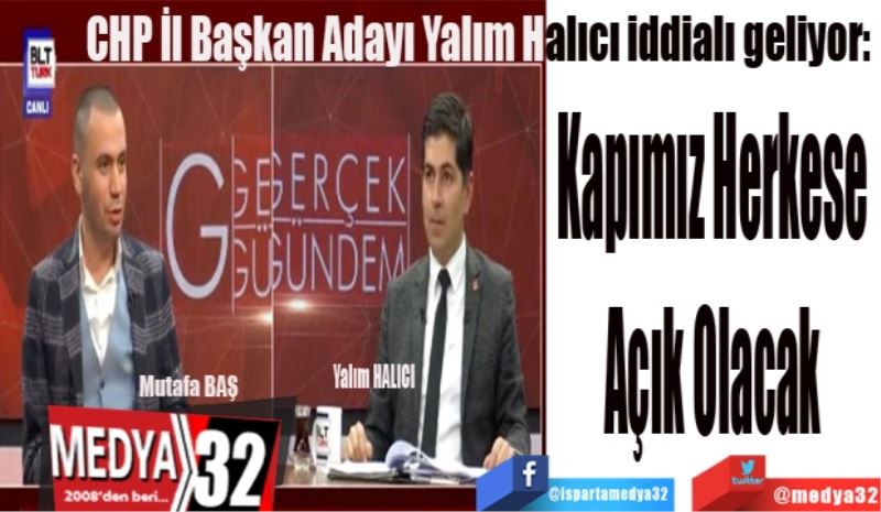 CHP İl Başkan Adayı Yalım Halıcı iddialı geliyor: 
Kapımız 
Herkese 
Açık
Olacak 
