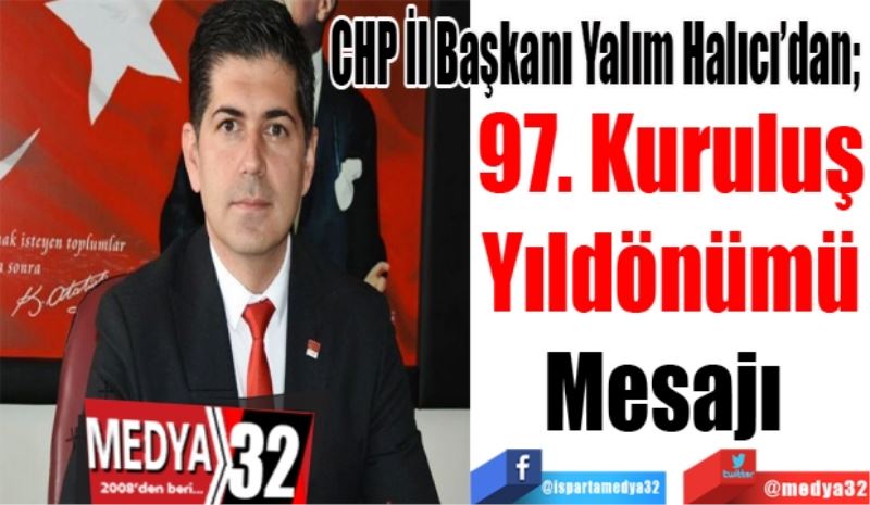 CHP İl Başkanı Yalım Halıcı’dan; 
97. Kuruluş
Yıldönümü
Mesajı 
