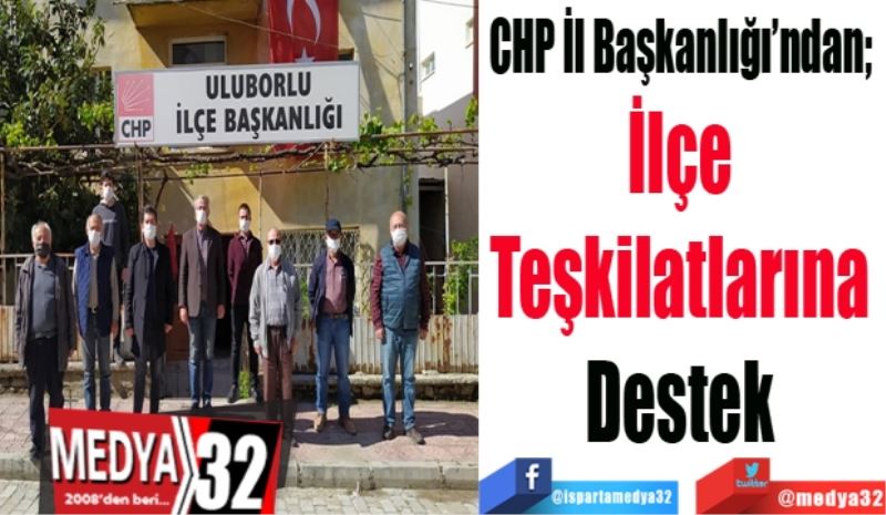 CHP İl Başkanlığı’ndan; 
İlçe 
Teşkilatlarına 
Destek 
