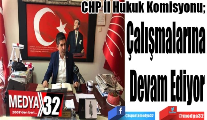 CHP İl Hukuk Komisyonu; 
Çalışmalarına 
Devam Ediyor
