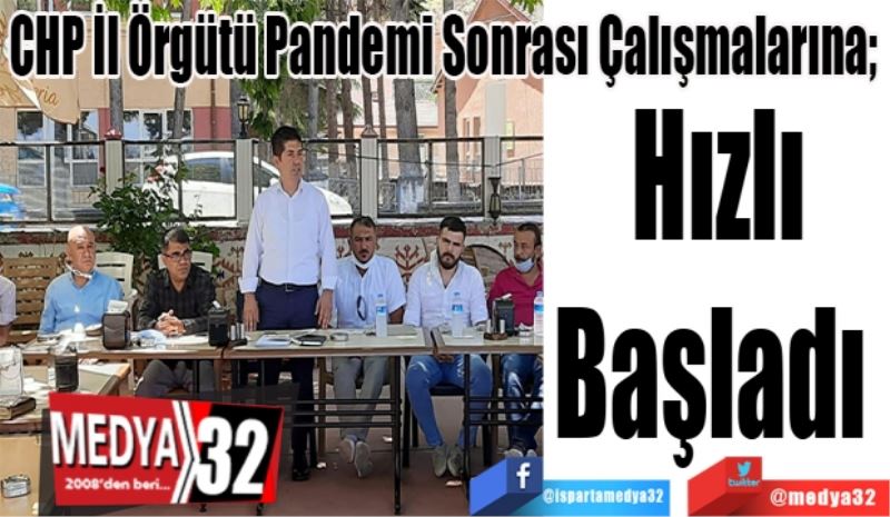 CHP İl Örgütü Pandemi Sonrası Çalışmalarına; 
Hızlı
Başladı 
