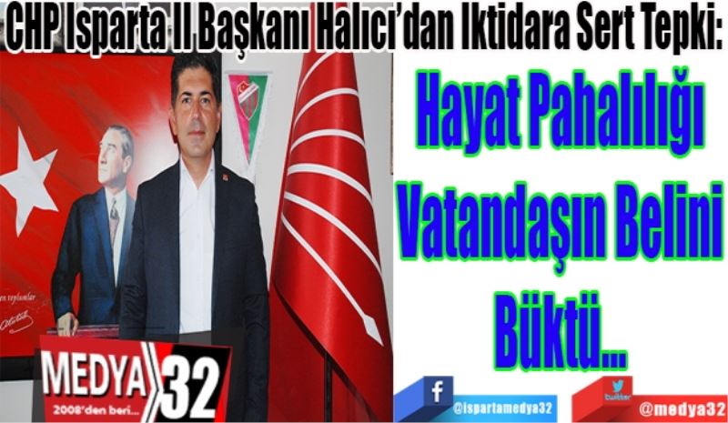CHP Isparta İl Başkanı Halıcı’dan İktidara Sert Tepki: 
Hayat Pahalılığı
Vatandaşın Belini
Büktü…
