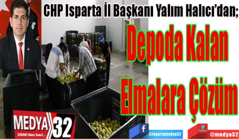 CHP Isparta İl Başkanı Yalım Halıcı’dan;
Depoda Kalan 
Elmalara Çözüm 
