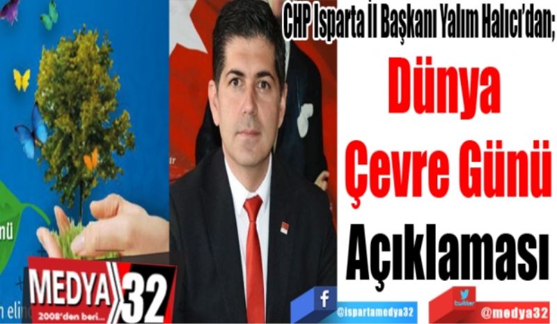 CHP Isparta İl Başkanı Yalım Halıcı’dan; 
Dünya 
Çevre Günü
Açıklaması 
