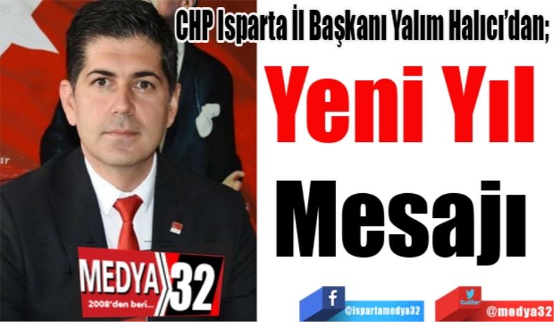 CHP Isparta İl Başkanı Yalım Halıcı’dan; 
Yeni Yıl 
Mesajı 
