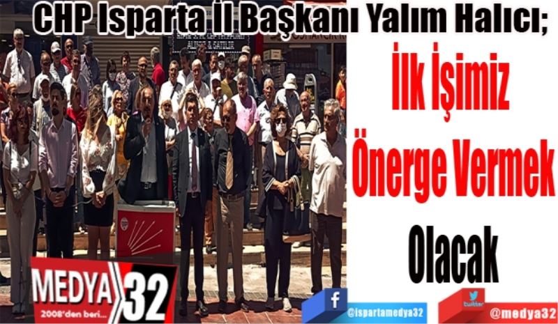 CHP Isparta İl Başkanı Yalım Halıcı; 
İlk İşimiz 
Önerge Vermek
Olacak
