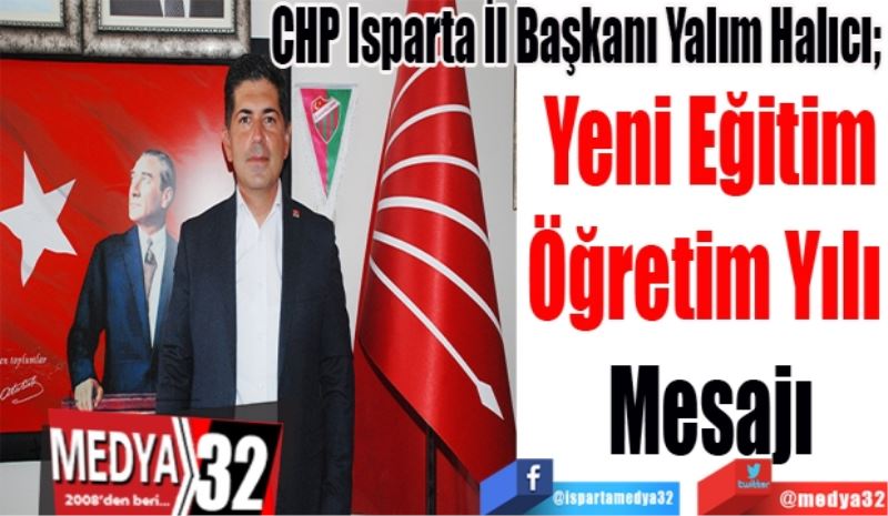 CHP Isparta İl Başkanı Yalım Halıcı; 
Yeni Eğitim
Öğretim Yılı 
Mesajı

