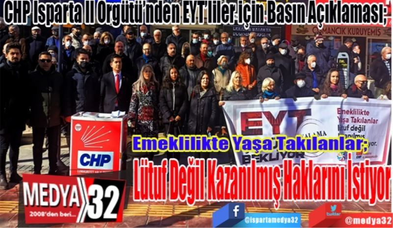 CHP Isparta İl Örgütü’nden EYT’liler için Basın Açıklaması; 
Emeklilikte Yaşa Takılanlar; 
Lütuf Değil 
Kazanılmış 
Haklarını 
İstiyor
