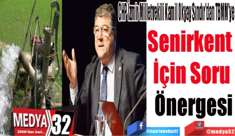 CHP İzmir Milletvekili Kamil Okyay Sındır’dan TBMM’ye 
Senirkent  
İçin Soru 
Önergesi
