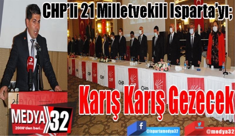 CHP’li 21 Milletvekili Isparta’yı; 
Karış Karış Gezecek 
